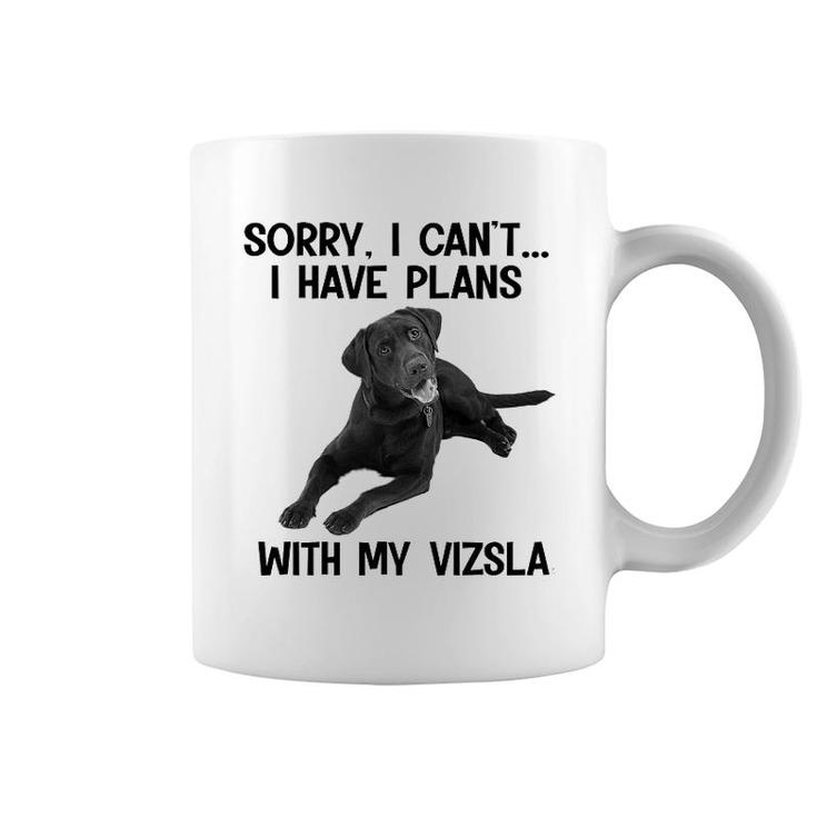 Sorry I Cant I Have Plans With My Vizsla Coffee Mug
