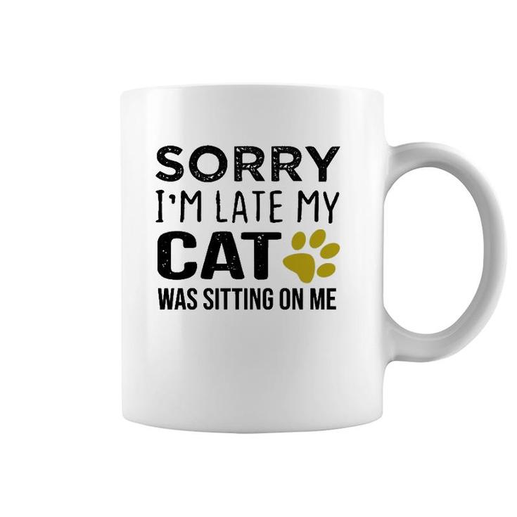 Sorry I'm Late My Cat Was Sitting On Me - Cat Lovers Gift Pullover Coffee Mug
