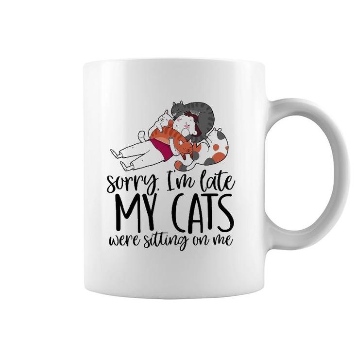Sorry I'm Late My Cats Were Sitting On Me Cat Dad Cat Lover Coffee Mug
