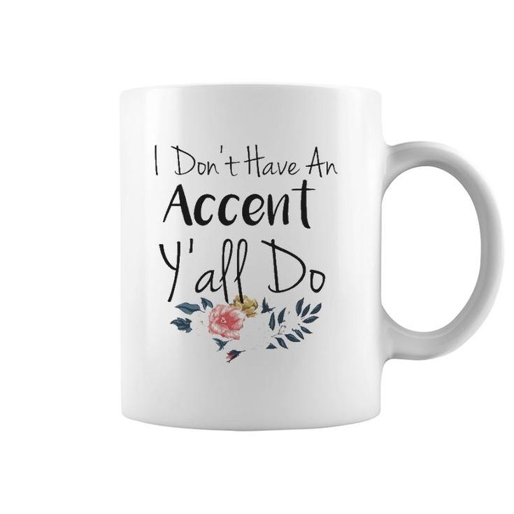 Southern Sayings  I Don't Have An Accent Y'all Do Coffee Mug