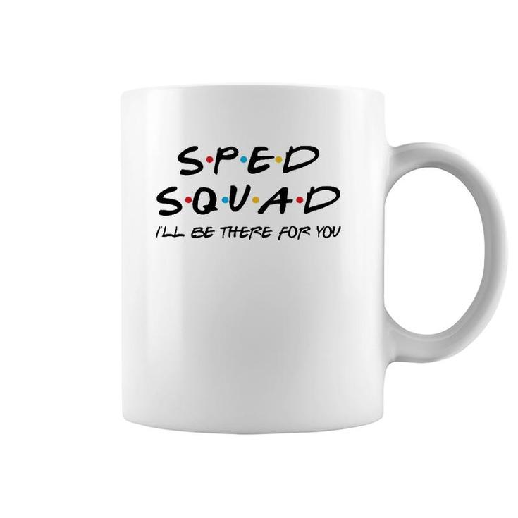 Sped Squad I'll Be There For You Special Education Teacher Coffee Mug