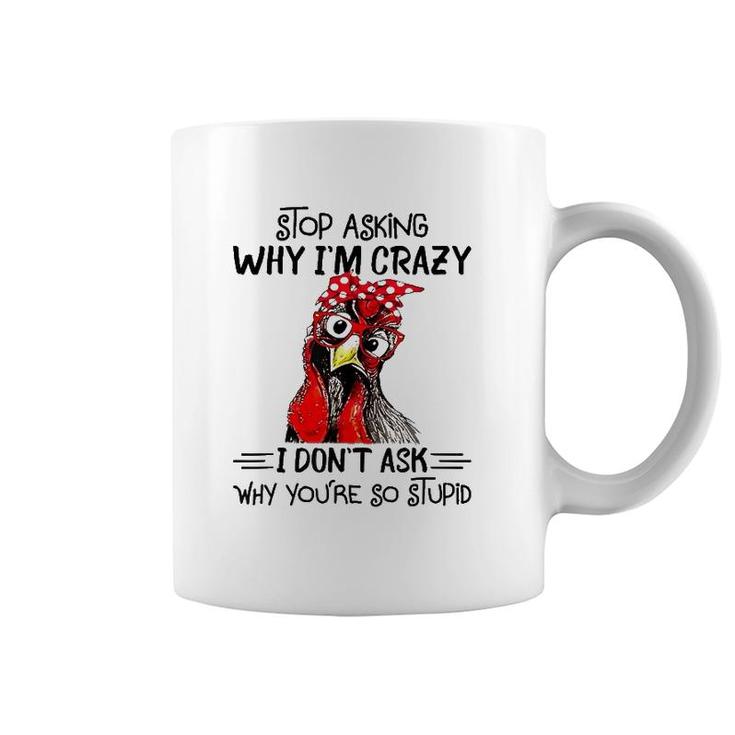 Stop Asking Why I'm Crazy Chicken Bandanna And Glasses Coffee Mug