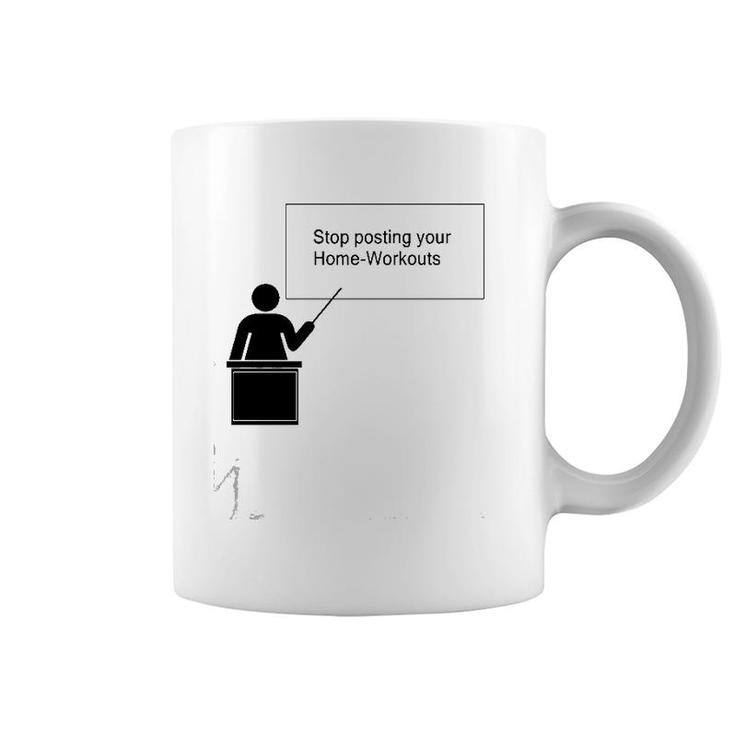 Stop Posting Your Home-Workouts Coffee Mug