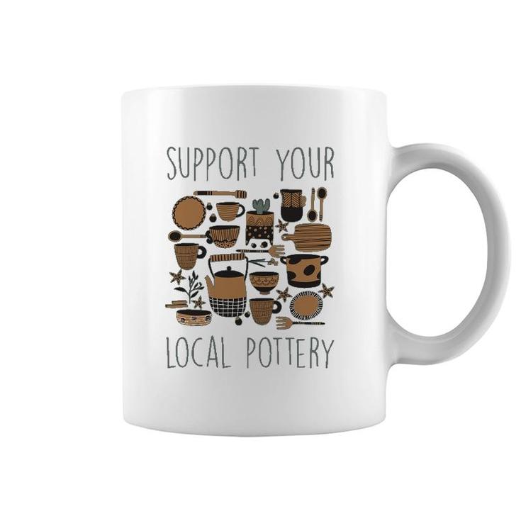 Support Your Local Pottery Ceramist Clay Kiln Gift Coffee Mug