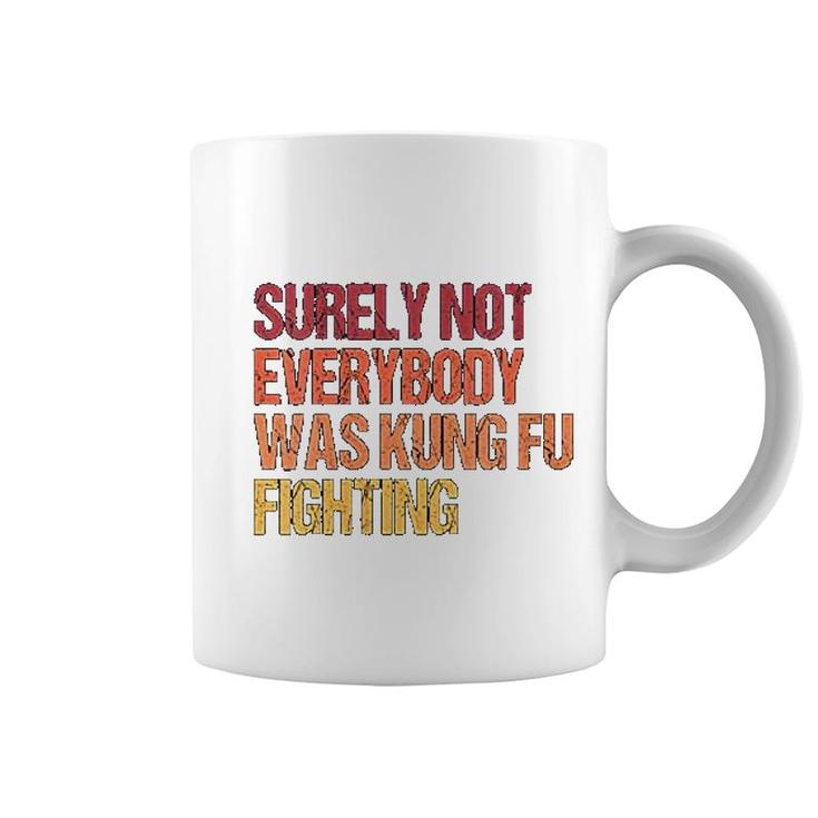 Surely Not Everybody Was Kung Fu Fighting Coffee Mug