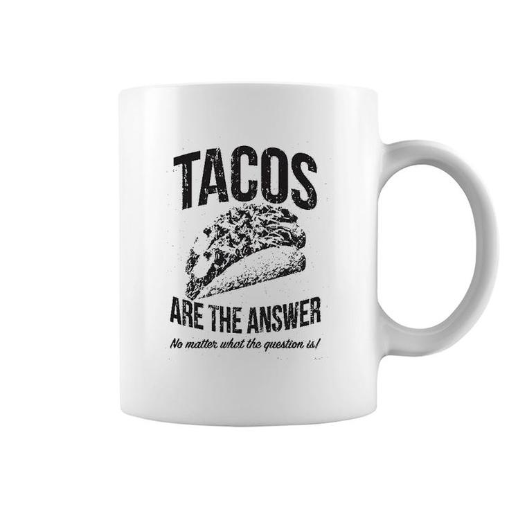 Tacos Are The Answer Coffee Mug