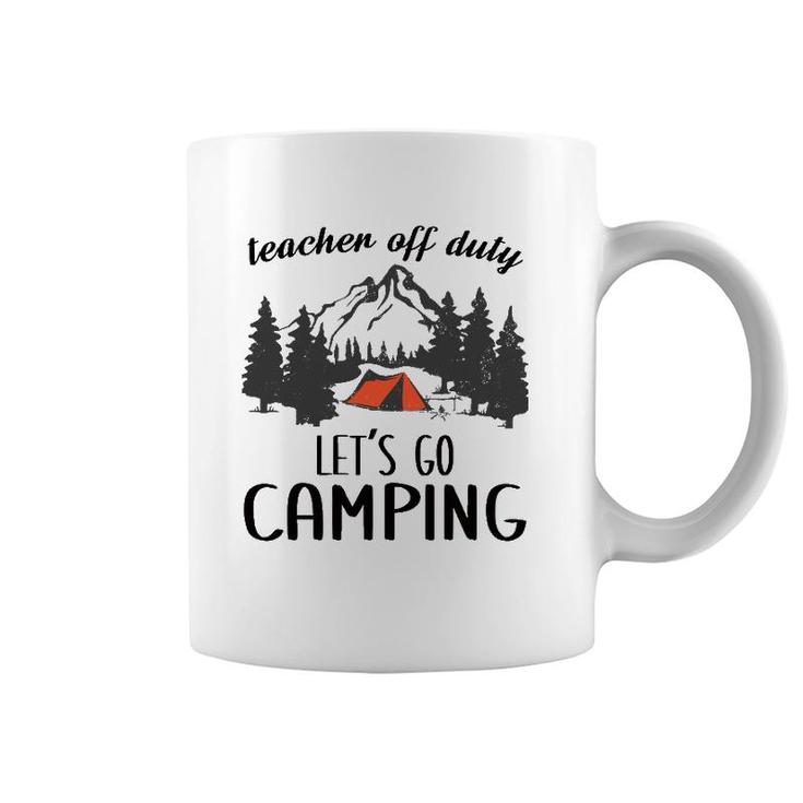 Teacher Off Duty Let's Go Camping Teacher Outdoor Lover Coffee Mug
