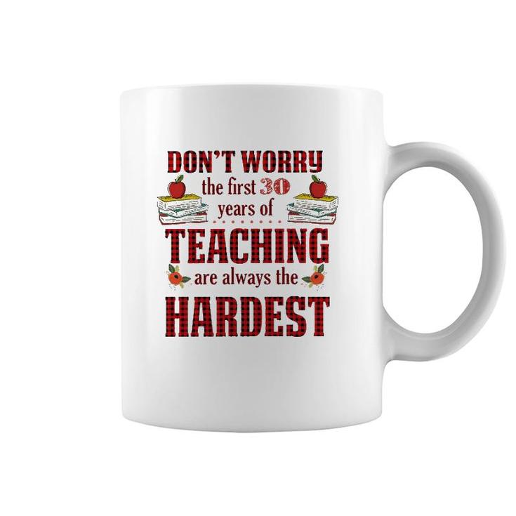 Teacher The First 30 Years Teaching Always The Hardest Coffee Mug