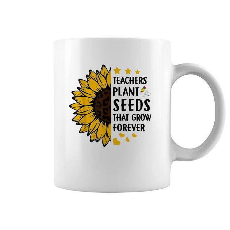 Teachers Plant Seeds That Grow Forever Sunflower Teaching Coffee Mug