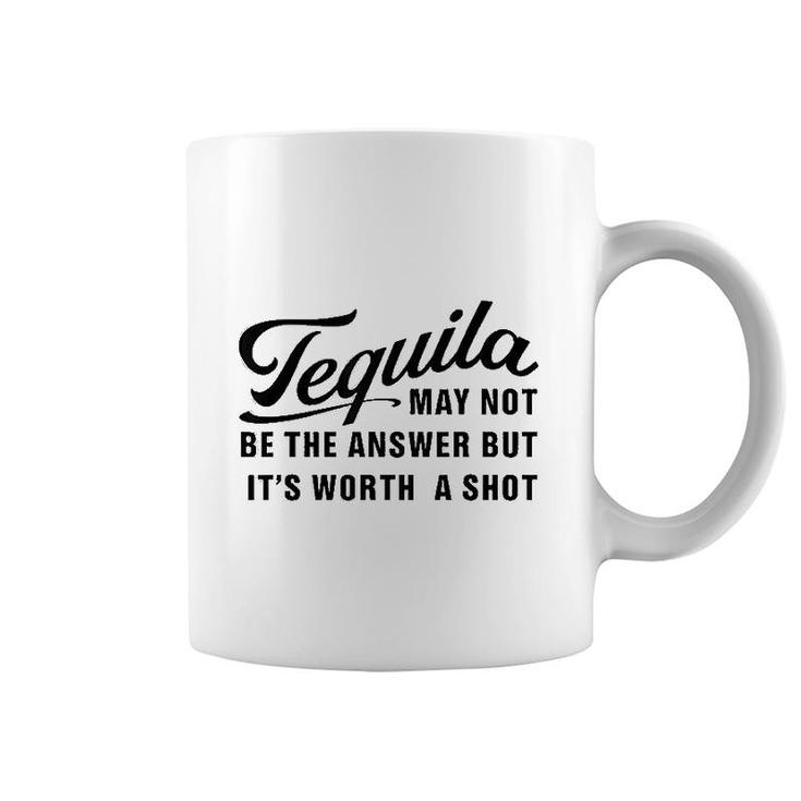 Tequila May Not Be The Answer Coffee Mug