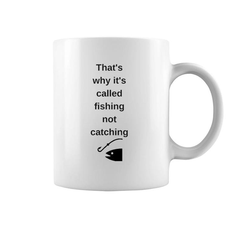 That's Why It's Called Fishing Not Catching Coffee Mug