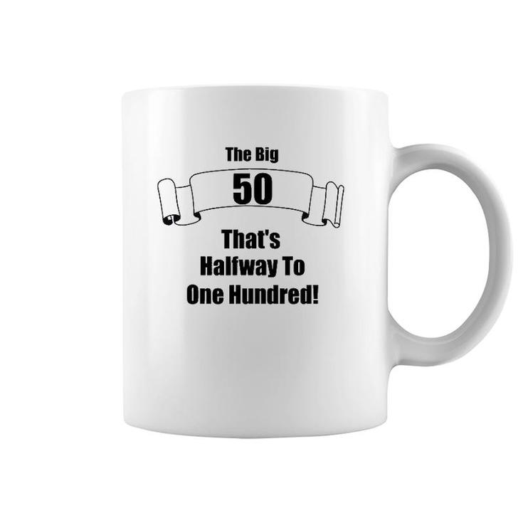 The Big 50 That's Half Way To One Hundred Coffee Mug