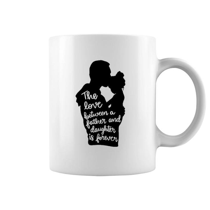 The Love Between A Father And Daughter Is Forever Dad And Kid Silhouette Coffee Mug