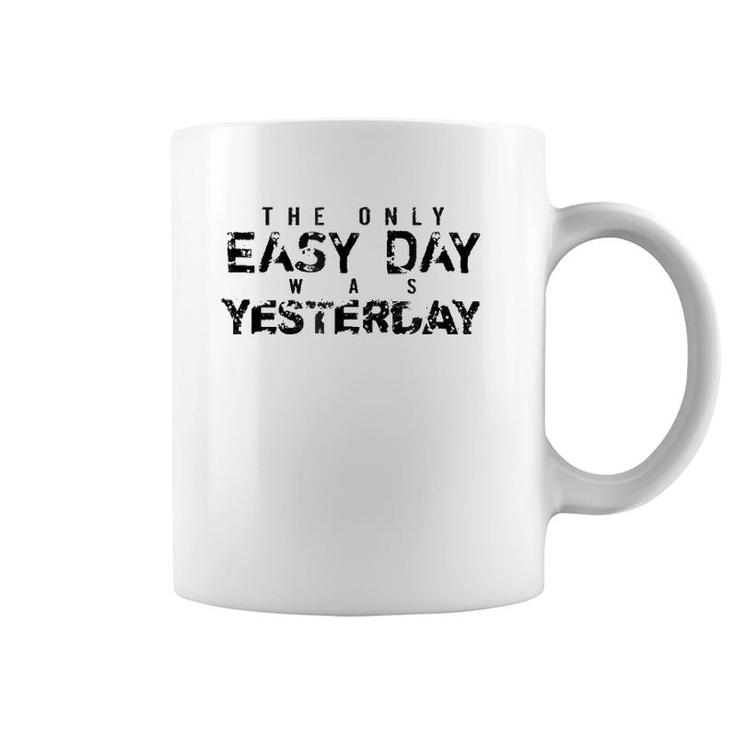 The Only Easy Day Was Yesterday Black Coffee Mug