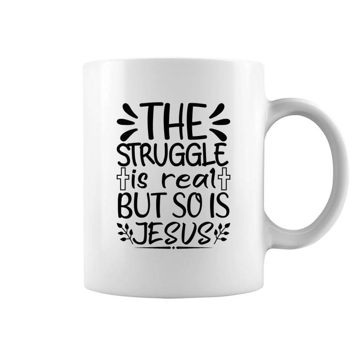 The Struggle Is Real But So Is Jesus Coffee Mug