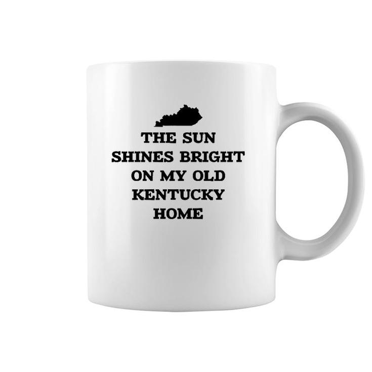 The Sun Shines Bright On My Old Kentucky Home With State Coffee Mug