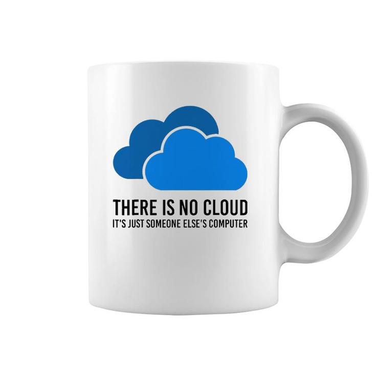 There Is No Cloud It's Just Someone Elses' Computer It Nerd Coffee Mug
