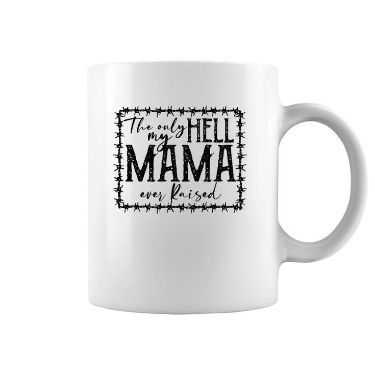 They Only Hell My Mama Ever Raised Novelty Mom Quote Coffee Mug