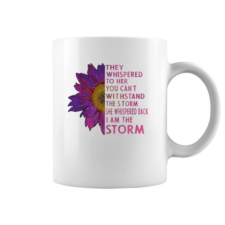 They Whispered To Her You Cannot Withstand The Flower Coffee Mug