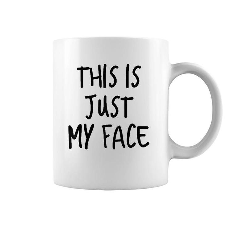 This Is Just My Face ,I'm Not Angry Sarcasm Funny Quote  Coffee Mug
