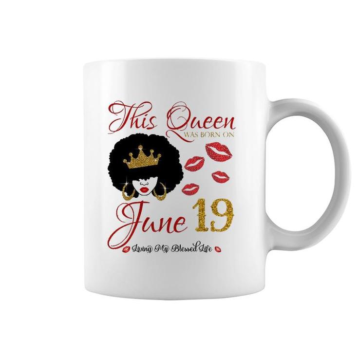 This Queen Was Born On June 19 Living My Blessed Life Coffee Mug