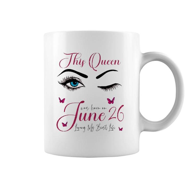 This Queen Was Born On June 26 Living My Best Life Queen Coffee Mug