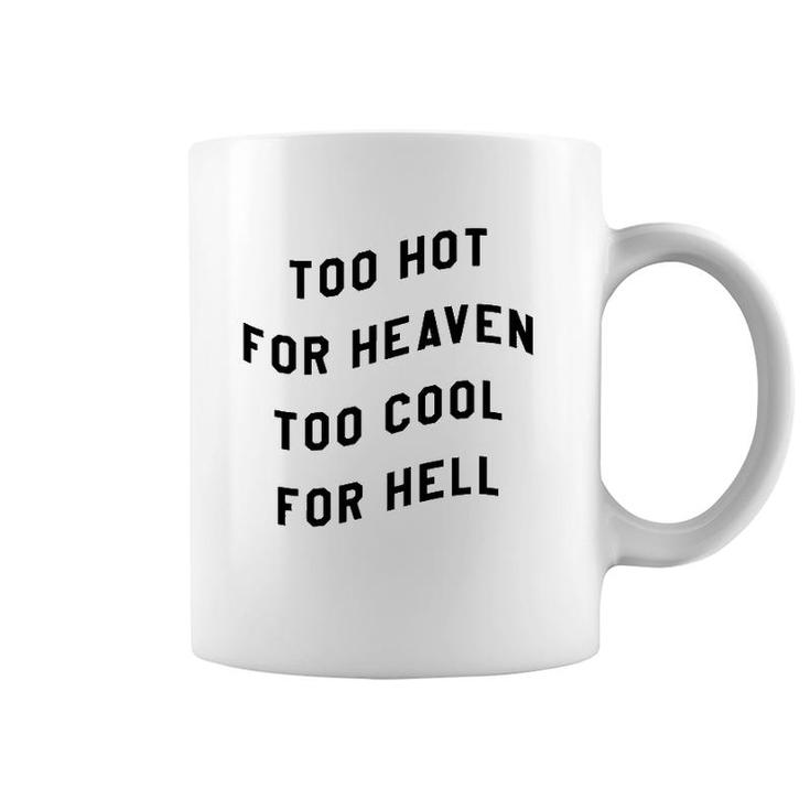 Too Hot For Heaven Too Cool For Hell Coffee Mug