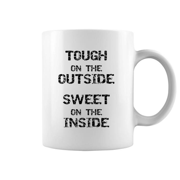 Tough On The Outside Sweet On The Inside Coffee Mug