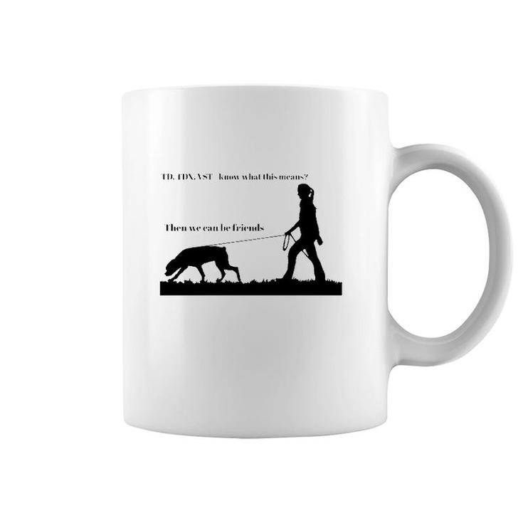 Tracking Young Rottweiler Td Tdx Vst Know What This Means Then We Can Be Friends Coffee Mug