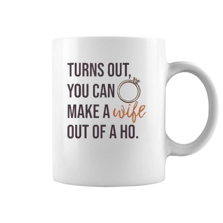 Turns Out You Can Make A Wife Out Of A Ho Bride Wedding Ring  Coffee Mug