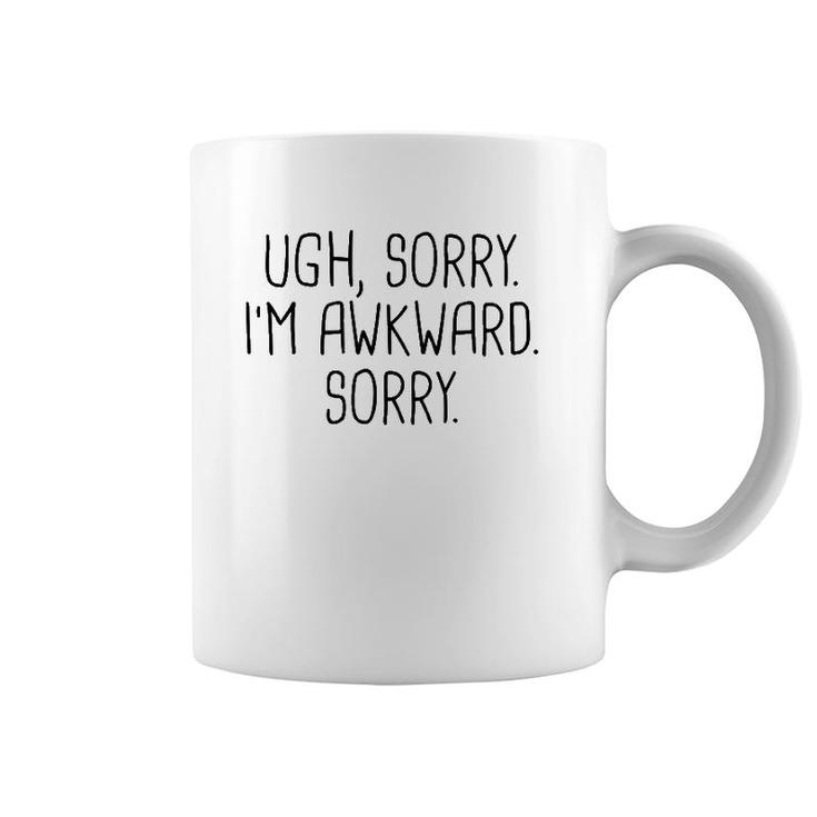 Ugh Sorry I'm Awkward Sorry Funny Saying Meme Quote Gift Coffee Mug
