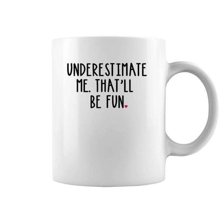 Underestimate Me That'll Be Fun Girl Gift Statement  Coffee Mug