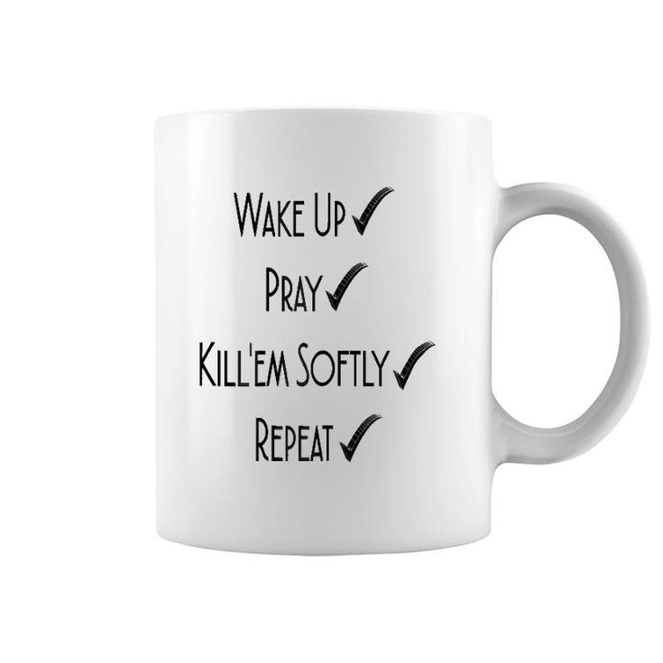 Wake Up Pray Kill'em Softly Repeat Coffee Mug