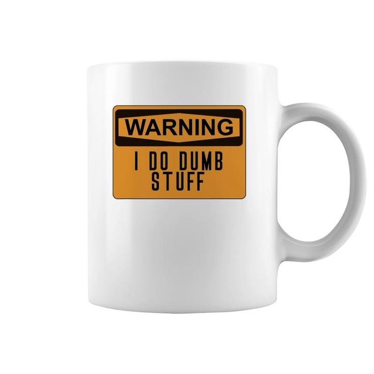 Warning I Do Dumb Stuff Funny Stupid Coffee Mug