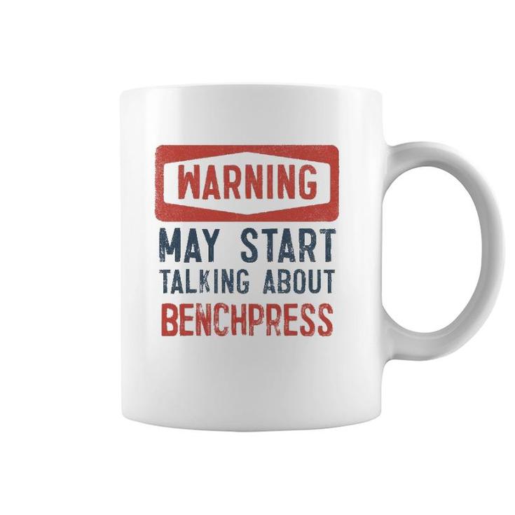 Warning May Start Talking About Benchpress Coffee Mug