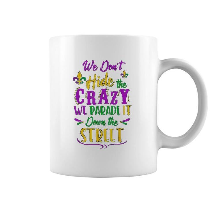 We Dont Hide Crazy Parade Street Coffee Mug