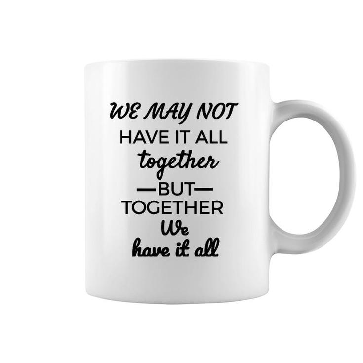 We May Not Have It All Together We Have It All Coffee Mug