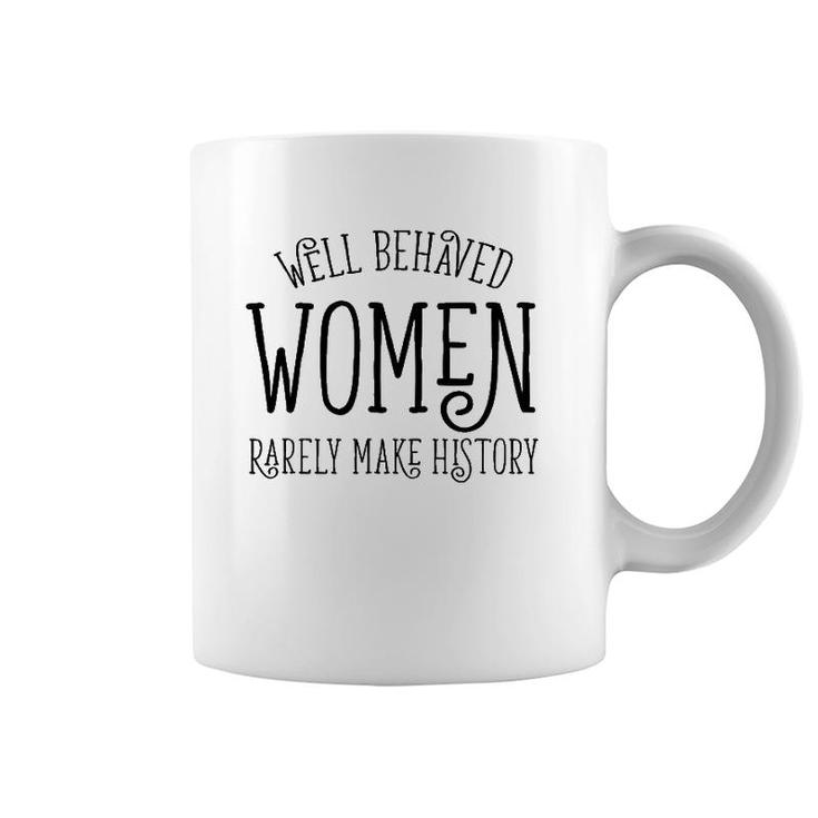 Well Behaved Women Rarely Make History Cute Feminist Quote Coffee Mug