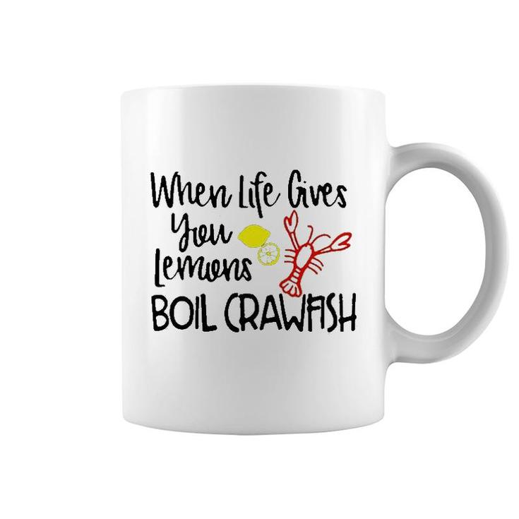 When Life Gives You Lemons Boil Crawfish Coffee Mug
