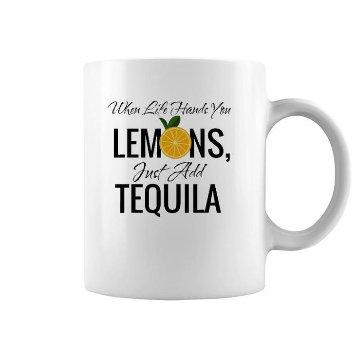 When Life Hands You Lemons Just Add Tequila Cool Coffee Mug