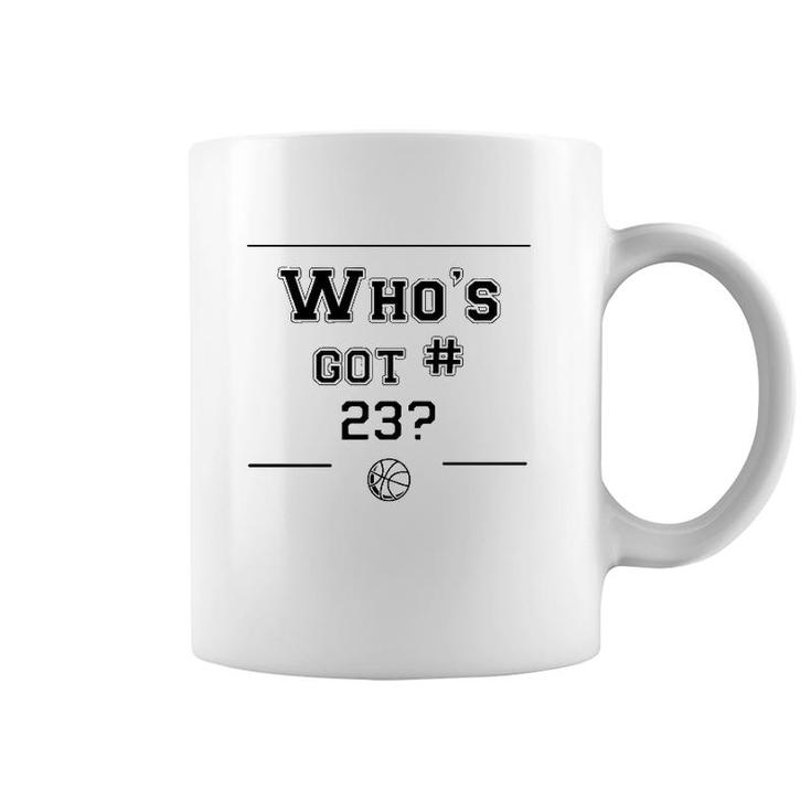 Who's Got 23 Basketball Lover Gift Coffee Mug