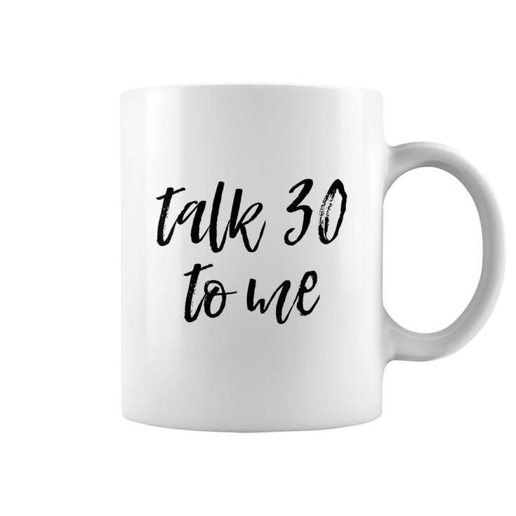 Womens 30Th Birthday Gift Talk 30 To Me Funny Sarcastic Saying Meme  Coffee Mug