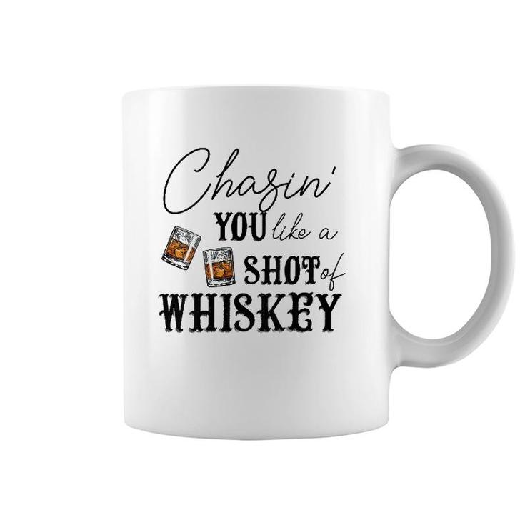 Womens Chasing You Like A Shot Of Whiskey Funny Whiskey Drinking  Coffee Mug