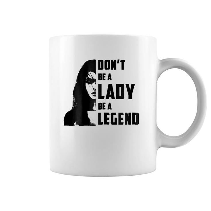 Womens Don't Be A Lady Be A Legendfor Women Gifts Coffee Mug