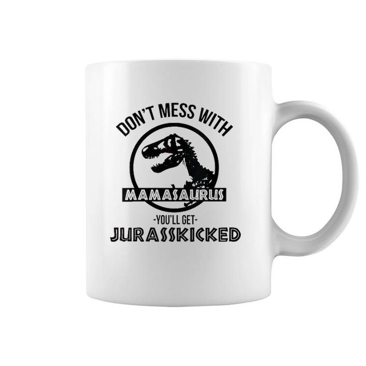 Womens Don't Mess With Mamasaurus You'll Get Jurasskicked Coffee Mug