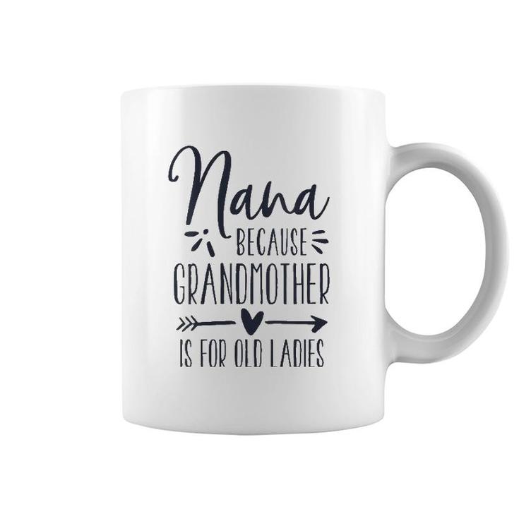 Womens Grandmother Is For Old Ladies - Cute Funny Nana Grandma Name Coffee Mug