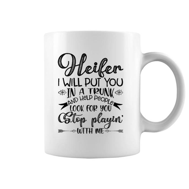 Womens Heifer I Will Put You In A Trunk, Help People Look For You Coffee Mug