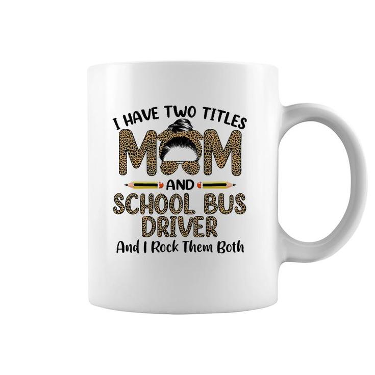 Womens I Have Two Titles Mom & School Bus Driver Mother's Day Coffee Mug