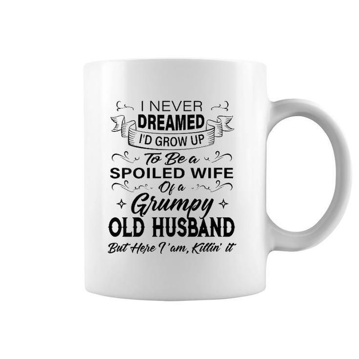 Womens I Never Dreamed I'd Grow Up To Be A Spoiled Wife Of Husband Coffee Mug