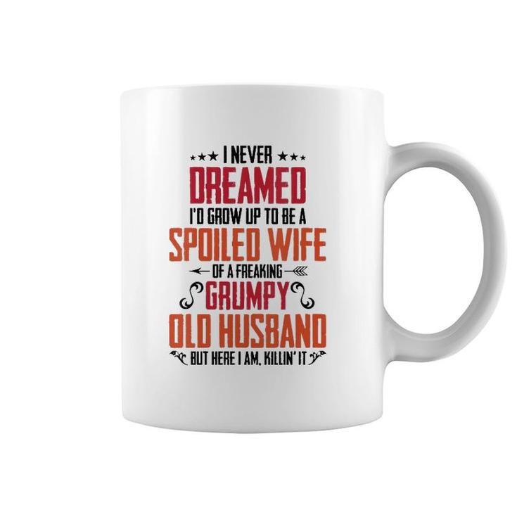 Womens I Never Dreamed Of Being A Spoiled Wife Grumpy Husband  Coffee Mug